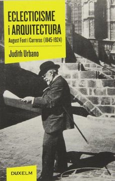 portada Eclecticisme i Arquitectura: August Font i Carreras (1845-1924) (en Catalá)
