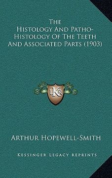 portada the histology and patho-histology of the teeth and associated parts (1903) (en Inglés)