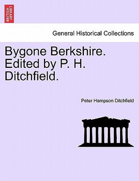 portada bygone berkshire. edited by p. h. ditchfield. (en Inglés)
