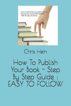 portada How To Publish Your Book - Step By Step Guide: Easy to Follow (in English)