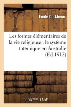 portada Les Formes Élémentaires de la Vie Religieuse: Le Système Totémique En Australie (in French)