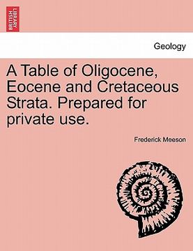 portada a table of oligocene, eocene and cretaceous strata. prepared for private use. (en Inglés)