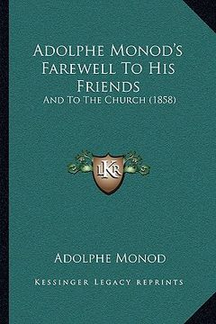 portada adolphe monod's farewell to his friends: and to the church (1858) (en Inglés)