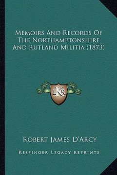 portada memoirs and records of the northamptonshire and rutland militia (1873) (in English)