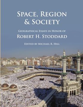 portada Space, Region & Society: Geographical Essays in Honor of Robert H. Stoddard (en Inglés)