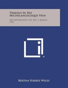 portada Tribolo in His Michelangelesque Vein: The Art Bulletin, V14, No. 1, March, 1932 (en Inglés)