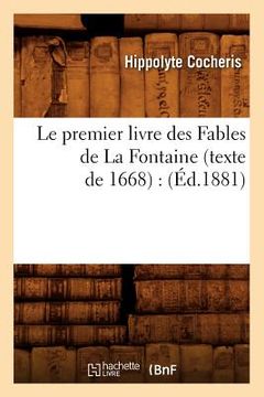 portada Le Premier Livre Des Fables de la Fontaine (Texte de 1668): (Éd.1881) (en Francés)
