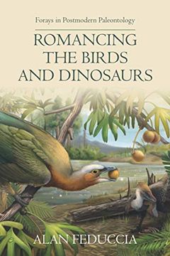 portada Romancing the Birds and Dinosaurs: Forays in Postmodern Paleontology (en Inglés)
