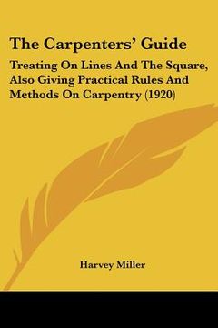 portada the carpenters' guide: treating on lines and the square, also giving practical rules and methods on carpentry (1920)