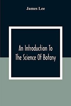 portada An Introduction to the Science of Botany: Chiefly Extracted From the Works of Linnaeus; To Which are Added, Several new Tables and Notes and a Life of the Author (en Inglés)