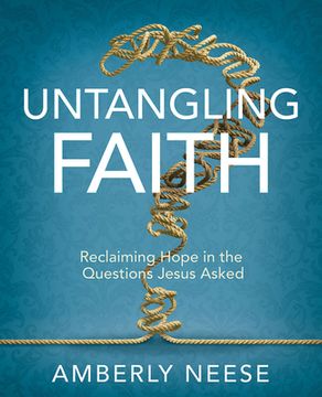 portada Untangling Faith Women's Bible Study Participant Workbook: Reclaiming Hope in the Questions Jesus Asked (en Inglés)
