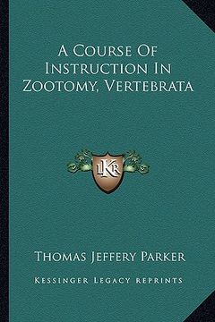 portada a course of instruction in zootomy, vertebrata (en Inglés)