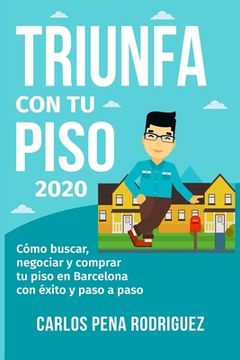 portada Triunfa Con Tu Piso: Cómo buscar, negociar y comprar tu piso en Barcelona paso a paso