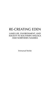 portada Re-Creating Eden: Land Use, Environment, and Society in Southern Angola and Northern Namibia (Social History of Africa) (en Inglés)