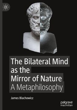 portada The Bilateral Mind as the Mirror of Nature: A Metaphilosophy