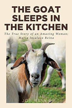 portada The Goat Sleeps in the Kitchen: The True Story of an Amazing Woman; Maria Insalaco Reina (en Inglés)
