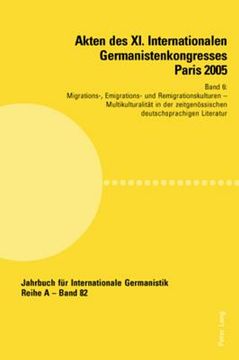 portada Akten des XI. Internationalen Germanistenkongresses Paris 2005- Germanistik im Konflikt der Kulturen: Band 6- Migrations-, Emigrations- und Remigratio (en Alemán)