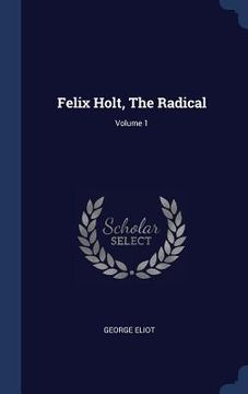 portada Felix Holt, The Radical; Volume 1 (en Inglés)