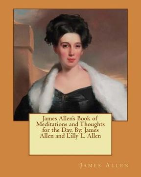 portada James Allen's Book of Meditations and Thoughts for the Day. By: James Allen and Lilly L. Allen (en Inglés)