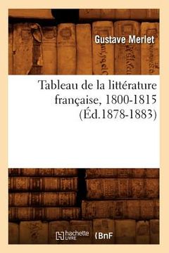 portada Tableau de la Littérature Française, 1800-1815 (Éd.1878-1883) (in French)