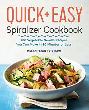 portada The Quick & Easy Spiralizer Cookbook: 100 Vegetable Noodle Recipes You Can Make in 30 Minutes or Less