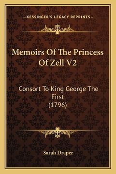 portada Memoirs Of The Princess Of Zell V2: Consort To King George The First (1796) (in English)
