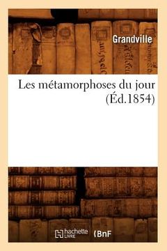 portada Les Métamorphoses Du Jour (Éd.1854) (en Francés)