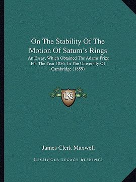 portada on the stability of the motion of saturn's rings: an essay, which obtained the adams prize for the year 1856, in the university of cambridge (1859) (in English)