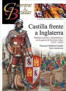 portada Castilla Frente a Inglaterra: Batallas Navales y Desembarcos en la Guerra de los Cien Años 1337-1453: 142 (Guerreros y Batallas) (in Spanish)