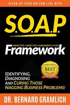 portada S.O.A.P. Framework: Identifying, Diagnosing, and Curing those Nagging Business Problems (en Inglés)