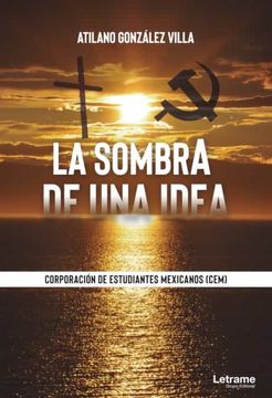 portada La Sombra de una Idea. Corporacion de Estudiantes Mexicanos (Cem) (in Spanish)