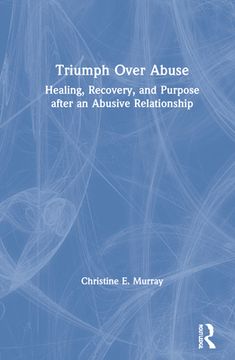 portada Triumph Over Abuse: Healing, Recovery, and Purpose After an Abusive Relationship (en Inglés)