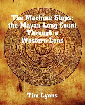 portada the machine stops: the mayan long count through a western lens (en Inglés)