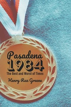 portada Pasadena 1984: The Best and Worst of Times (en Inglés)