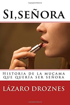 portada Si,señora.: Historia de la mucama que quería ser señora: Volume 5 (Miradas sobre el amor)