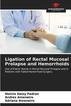 portada Ligation of Rectal Mucosal Prolapse and Hemorrhoids (en Inglés)