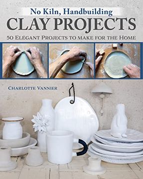 portada No Kiln, Handbuilding Clay Projects: 50 Elegant Projects to Make for the Home (Fox Chapel Publishing) Beginner-Friendly Step-By-Step Instructions, Technique Tutorials, and More, no Wheel Needed (en Inglés)
