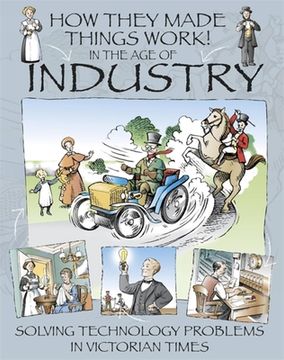 How They Made Things Work: In the Age of Industry (en Inglés)