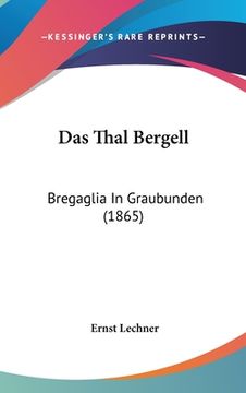 portada Das Thal Bergell: Bregaglia In Graubunden (1865) (en Alemán)