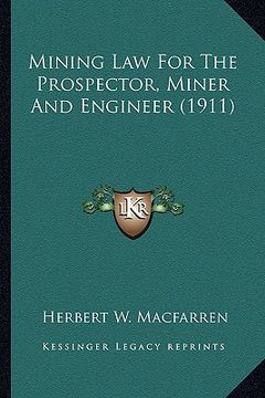 portada mining law for the prospector, miner and engineer (1911) (en Inglés)