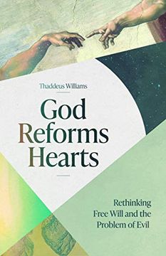 portada God Reforms Hearts: Rethinking Free Will and the Problem of Evil (in English)