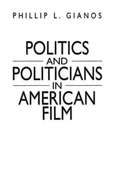 portada Politics and Politicians in American Film (Praeger Series in Political Communication) 