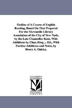 portada outline of a course of english reading, based on that prepared for the mercantile library association of the city of new-york, by the late chancellor (in English)