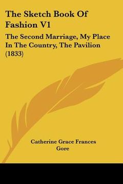 portada the sketch book of fashion v1: the second marriage, my place in the country, the pavilion (1833) (en Inglés)