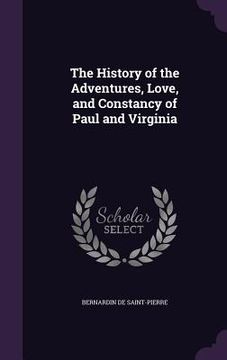 portada The History of the Adventures, Love, and Constancy of Paul and Virginia (en Inglés)
