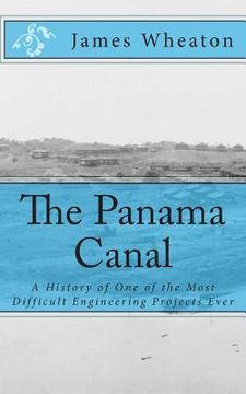 portada The Panama Canal: A History of One of the Most Difficult Engineering Projects Ever (en Inglés)