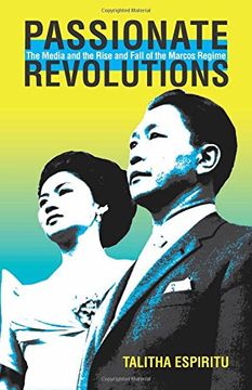 portada Passionate Revolutions: The Media and the Rise and Fall of the Marcos Regime (Research in International Studies, Southeast Asia Series)