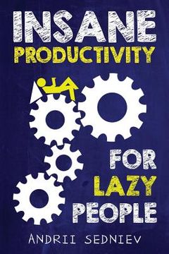 portada Insane Productivity for Lazy People: A Complete System for Becoming Incredibly Productive (en Inglés)