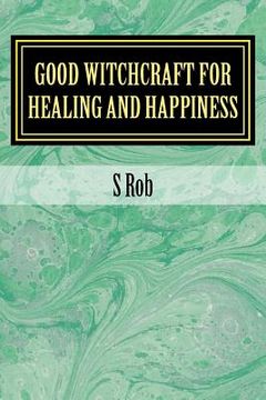 portada Good Witchcraft for Healing and Happiness (en Inglés)