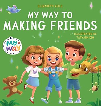 portada My way to Making Friends: Children's Book About Friendship, Inclusion and Social Skills (Kids Feelings) (my Way: Social Emotional Books for Kids) (en Inglés)